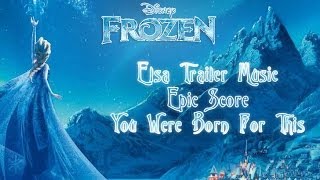 Frozen  Elsa Trailer Music Epic Score  You Were Born For This [upl. by Charlena]