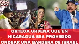 Ortega Ordena Que En Nicaragua Sea Prohibido Ondear Una Bandera de Israel [upl. by Iddo]