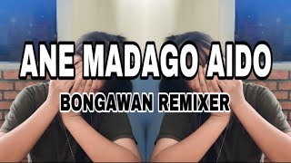 BONGAWAN REMIXER  Ane Madago Aido [upl. by Hsekar]