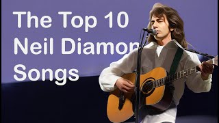 The Top Ten Neil Diamond Songs You Need To Know [upl. by Eicul]