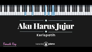 Aku Harus Jujur  Kerispatih KARAOKE PIANO  FEMALE KEY [upl. by Eecart]