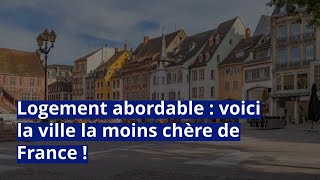 Logement abordable  voici la ville la moins chère de France [upl. by Reeve]