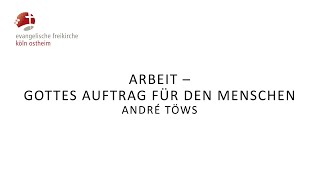 Arbeit  Gottes Auftrag für den Menschen  André Töws [upl. by Andersen]