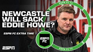 Will Newcastle sack Eddie Howe  ESPN FC Extra Time [upl. by Yekcir]