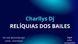 Relíquias dos Bailes Charllys Dj [upl. by Becky]