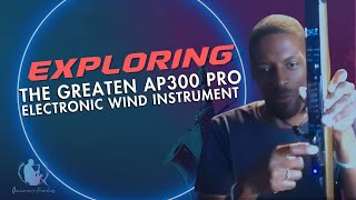 Exploring The Greaten AP300 Pro Electronic Wind Instrument [upl. by Nwotna670]