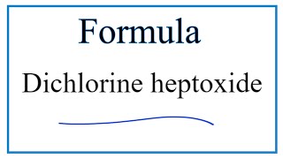 How to Write the Formula for Dichlorine heptoxide [upl. by Penrose]