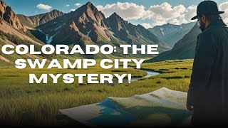 Unveiling Colorado The Swamp City Mystery Colorado History Geology Travel facts [upl. by Tung632]