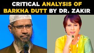 A Critical Analysis of Barkha Dutt by Dr Zakir Naik [upl. by Nnairret166]