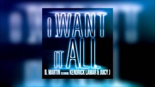 B Martin  I Want It All ft Kendrick Lamar amp Juicy J [upl. by Joslyn475]