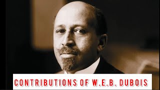 Contributions of WEB Dubois 1868  1963 [upl. by Aenil]