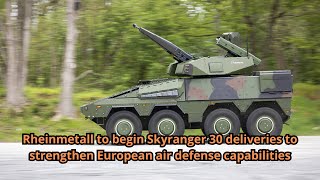 Rheinmetall to begin Skyranger 30 deliveries to strengthen European air defense capabilities [upl. by Saloma]