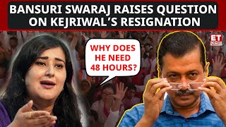 Bansuri Swaraj Raises Question On Arvind Kejriwal’s Resignation  ET Now  Latest News  Breaking [upl. by Chee853]