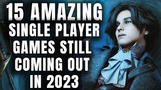 15 AMAZING SINGLE PLAYER Games Still Coming Out In 2023 [upl. by Eatnoj350]