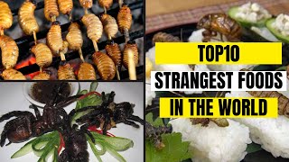 Top 10 Strangest Foods Eaten Around the World [upl. by Danais]