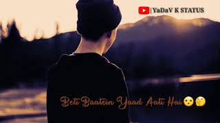 Beti Baatein Yaad Aati HaiSad WhatsApp Status 30SecYaDaV K STATUS HD [upl. by Ecirual313]