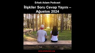 İlişkiler Soru Cevap Yayını – Ağustos 2024 Erkek Adam Türkçe Podcast [upl. by Nirtiak]