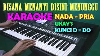 Disana Menanti Disini Menunggu  UkayS  KARAOKE Nada Pria [upl. by Celka]