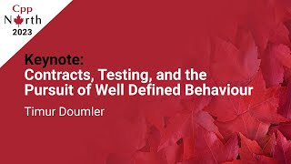 Keynote Contracts Testing amp the Pursuit of Well Defined Behaviour  Timur Doumler  CppNorth23 [upl. by Grannia]