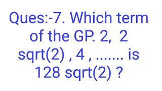 Ques7 Which term of the GP 2 2 sqrt2  4   is 128 sqrt2 [upl. by Atnaloj]