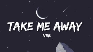 Take Me Away  Neb Lyrics •BBS OUTRO•  Lyrical Bam [upl. by Nemlaz]