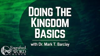 Doing The Kingdom Basics  Dr Mark T Barclay 09112024 Wed [upl. by Algernon]