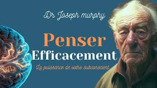 Dr Joseph Murphy Comment Penser Efficacement avec la puissance du subconscient [upl. by Eniamrej]