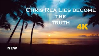 Chris Rea  Lies Become The Truth New 4k HD [upl. by Yderf]