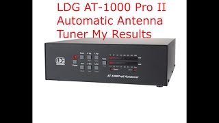 LDG AT 1000 Pro 2 Automatic Antenna Tuner My Results [upl. by Udell]