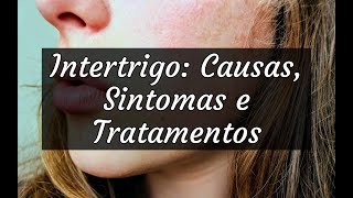 Intertrigo Causas Sintomas e Tratamentos [upl. by Ishmael]