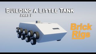 Building a Little Tank Part 1 Brick Rigs 6 Reupload [upl. by Skantze462]