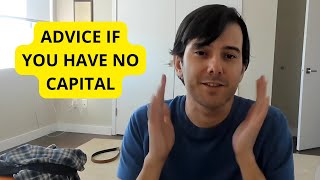 Martin Shkreli Gives Advice If You Have No Capital [upl. by Selim899]