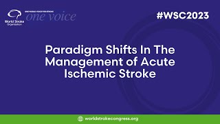 WSC 2023  Paradigm Shifts In The Management of Acute Ischemic Stroke [upl. by Kerrin]