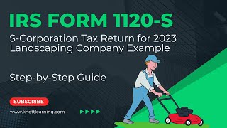 How to File Form 1120S for 2023 StepbyStep Instructions for Landscaping Company Example [upl. by Ramat]