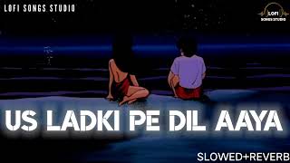 Us Ladki Pe Dil Aaya Slowed Reverb Lofi Songs Studio  Anuradha PaudwalKumar Sanu 90s Lofi Songs [upl. by Anisamoht]