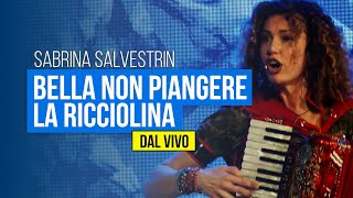 SABRINA SALVESTRIN  Bella non piangereLa ricciolina DAL VIVO [upl. by Botzow]