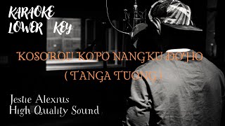 KOSOROU KOPO NANGKU DOHO  TANGA TUONG LOWER KEY   JESTIE ALEXIUS  High Quality Sound [upl. by Nereil]