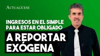 Ingresos en el SIMPLE para estar obligado a reportar exógena [upl. by Shaia]