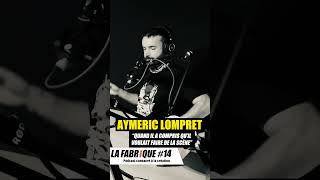 Quand Aymeric Lompret a compris quil voulait faire de la scène  La Fabrique Podcast [upl. by Ahsiral]