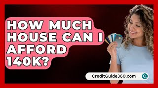 How Much House Can I Afford 140K  CreditGuide360com [upl. by Annor709]