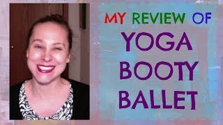 My Review of the Yoga Booty Ballet Workout Program from Beachbody [upl. by Jessamyn]