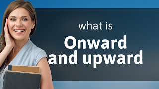 Onward and Upward Exploring the Meaning and Usage [upl. by Oretos]