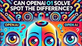 OpenAI o1 Image Challenge 0110  Can o1 solve Spot the Difference [upl. by Miner]