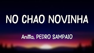 NO CHÃO NOVINHA  Anitta PEDRO SAMPAIO Lyrics Version 🪳 [upl. by Arodaeht]