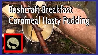 Bushcraft BreakfastCornmeal Hasty Pudding [upl. by Kirk643]