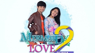 Episode 76 jadi Episode terakhir Mermaid in Love 2 Dunia [upl. by Aicina]