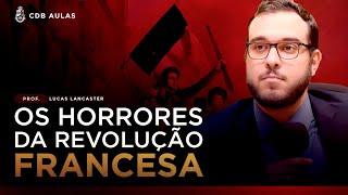 Os horrores da Revolução Francesa  Prof Lucas Lancaster [upl. by Corissa]