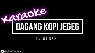 KARAOKE  LOLOT BAND  DAGANG KOPI JEGEG [upl. by Essie]