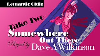 Somewhere Out There – Dave A Wilkinson Romantic Guitar [upl. by Inalel683]