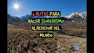 6 RUTAS PARA SENDERISMO ALREDEDOR DEL MUNDO [upl. by Nnyrb]